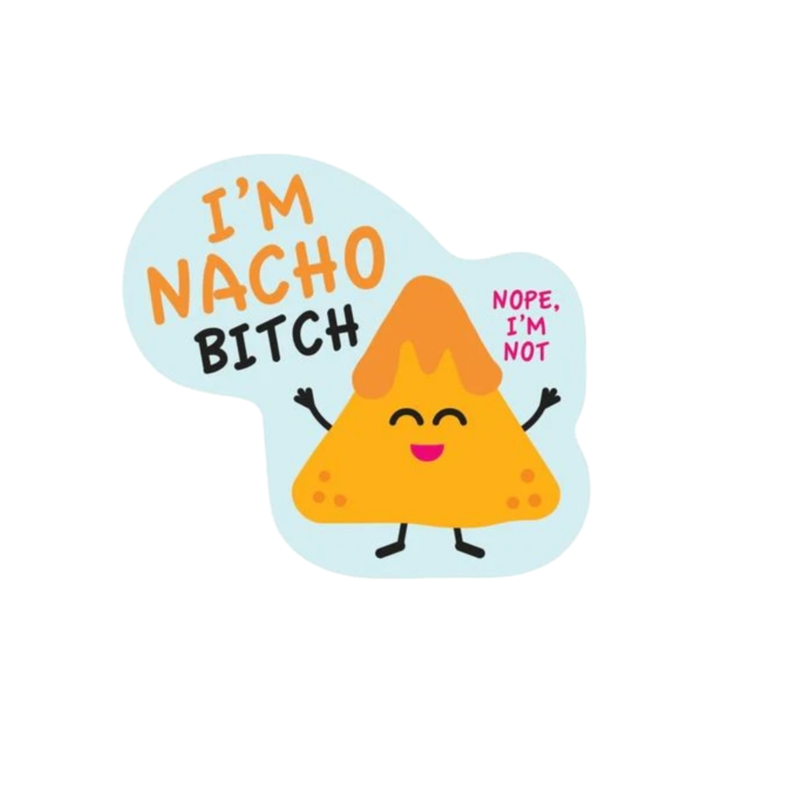 Durable vinyl, die-cut I'm Nacho Bitch Sticker