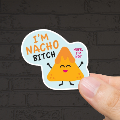 Durable, vinyl, die-cut, I'm Nacho Bitch Sticker.