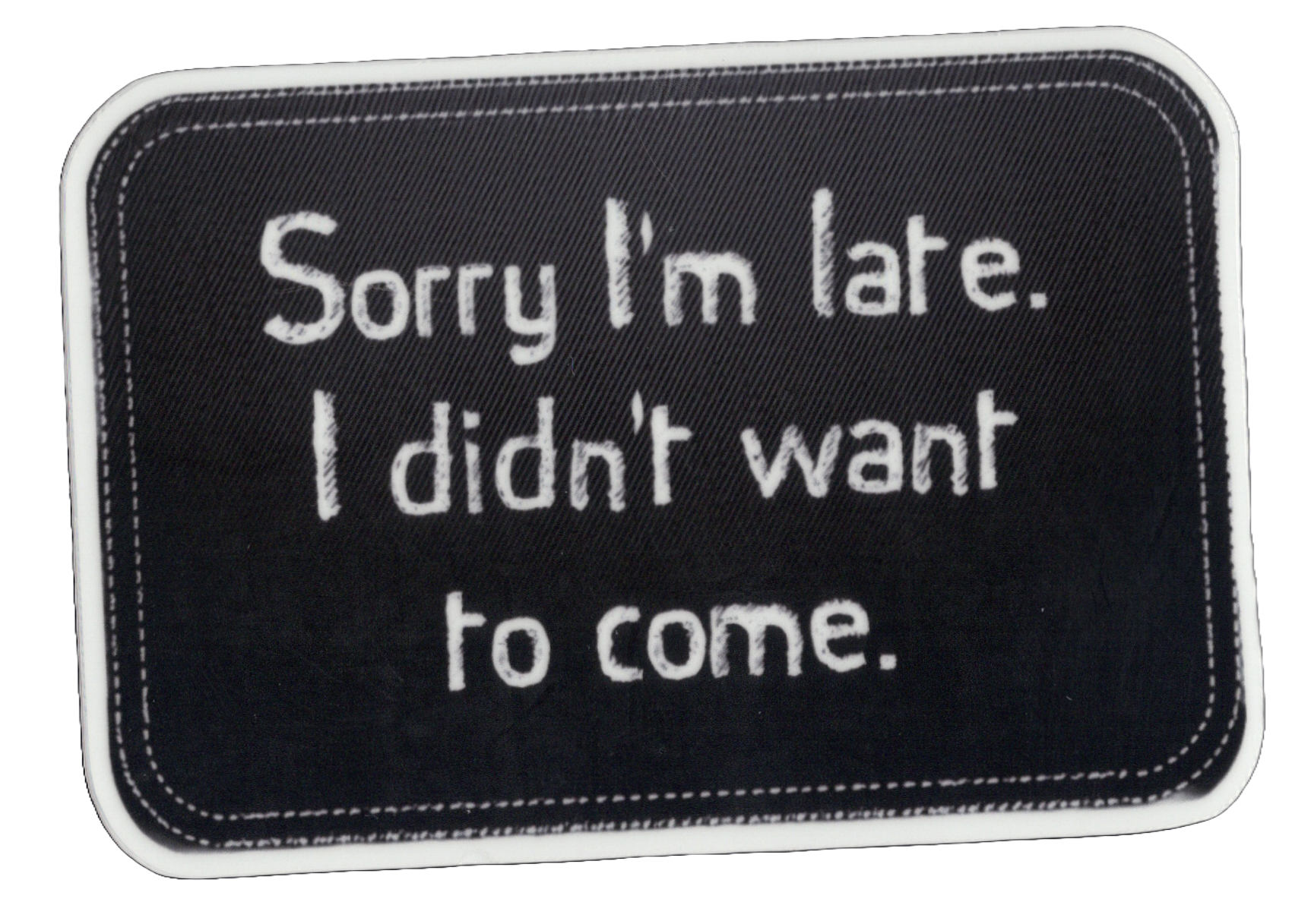 Durable vinyl, die-cut I'm Late Sticker