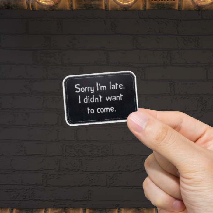 Durable, vinyl, die-cut, I'm Late Didn't Want To Come Sticker.