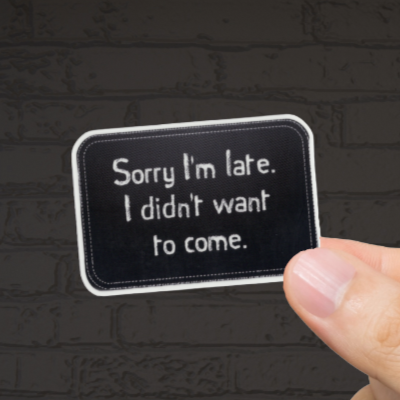 Durable, vinyl, die-cut, I'm Late Didn't Want To Come Sticker.