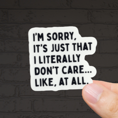 Durable, vinyl, die-cut, I'm Sorry, I Don't Care Sticker.