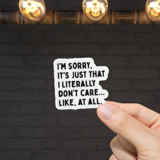 Durable, vinyl, die-cut, I'm Sorry, I Don't Care Sticker.