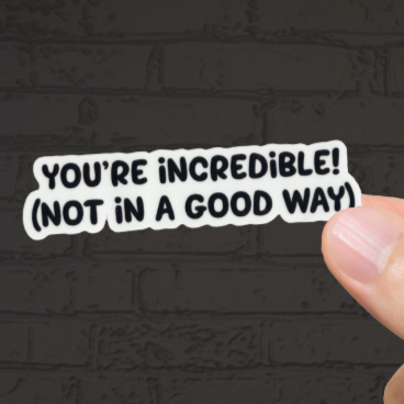 Durable, vinyl, die cut, You're Incredible Sticker.