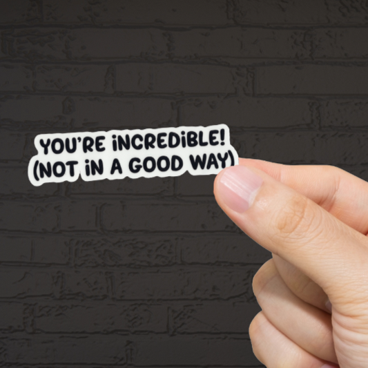 Durable, vinyl, die cut, You're Incredible Sticker.