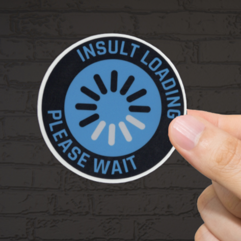 Durable, vinyl, die-cut, Insult Loading Sticker.
