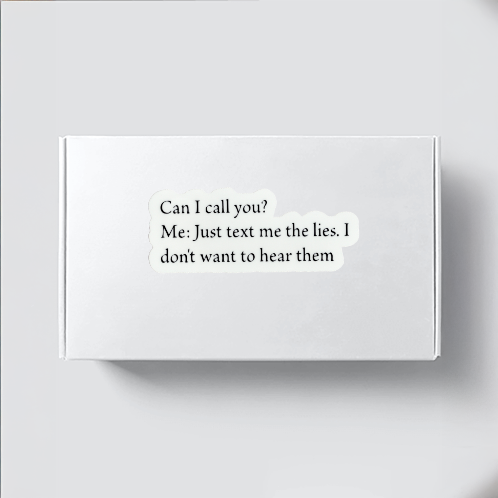 Durable, vinyl, die-cut, Just Text Me The Lies Sticker.
