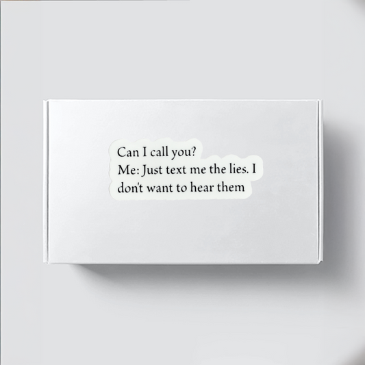 Durable, vinyl, die-cut, Just Text Me The Lies Sticker.