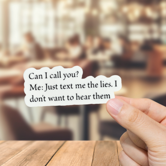 Durable, vinyl, die-cut, Just Text Me The Lies Sticker.