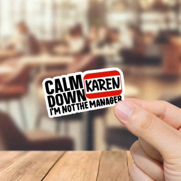 Durable, vinyl, die-cut, Karen Calm Down Sticker.