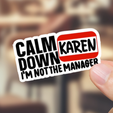 Durable, vinyl, die-cut, Karen Calm Down Sticker.