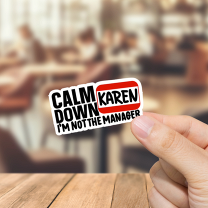 Durable, vinyl, die-cut, Karen Calm Down Sticker.