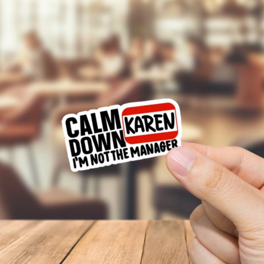Durable, vinyl, die-cut, Karen Calm Down Sticker.