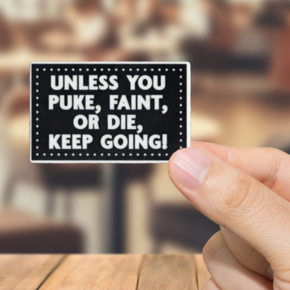 Durable, vinyl, Unless You Die Keep Going Sticker.