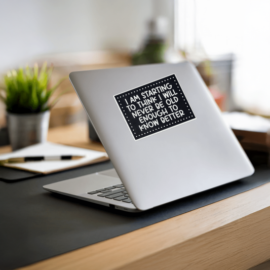 Durable, vinyl, die-cut, Old Enough To Know Better Sticker.