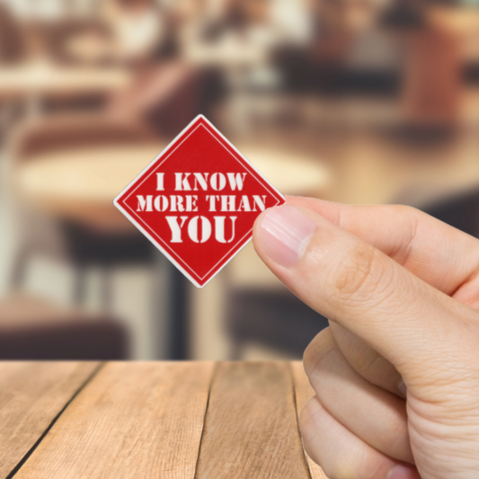 Durable, vinyl, die-cut, I Know More Sticker.
