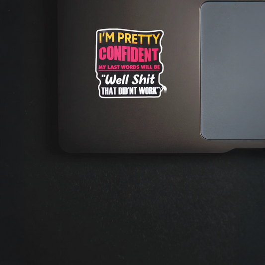 Durable, vinyl, die-cut, Last Words-Well Shit Sticker.