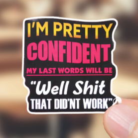 Durable, vinyl, die-cut, Last Words-Well Shit Sticker.