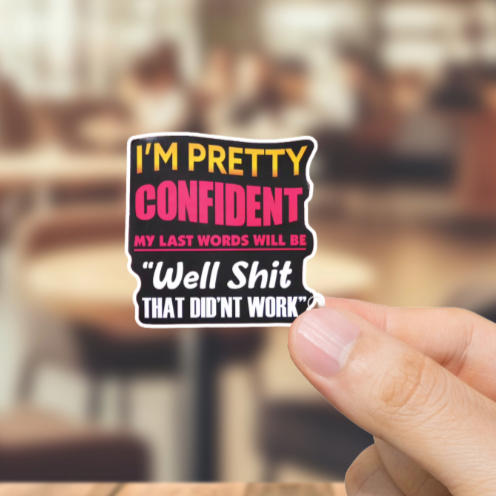 Durable, vinyl, die-cut, Last Words-Well Shit Sticker.