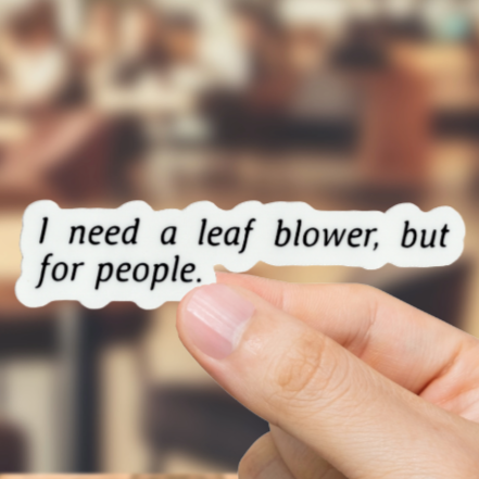Durable, vinyl, die-cut, Leaf Blower For People Sticker.