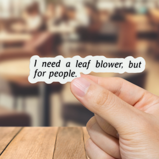 Durable, vinyl, die-cut, Leaf Blower For People Sticker.