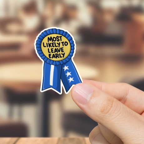 Durable, vinyl, die-cut, Leave Early Sticker.