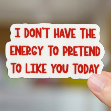 Durable, Vinyl, Die-cut, Pretend To Like You Sticker.