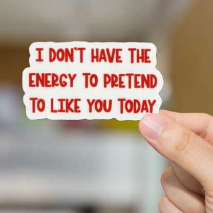 Durable, Vinyl, Die-cut, Pretend To Like You Sticker.