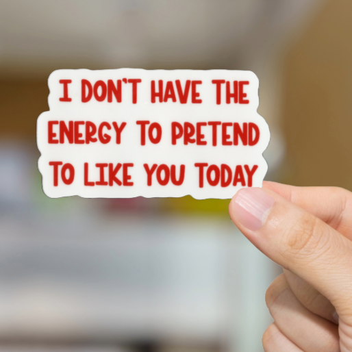 Durable, Vinyl, Die-cut, Pretend To Like You Sticker.