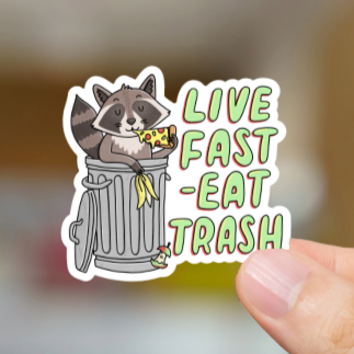 Durable, die-cut, vinyl, Live Fast Eat Trash Sticker.