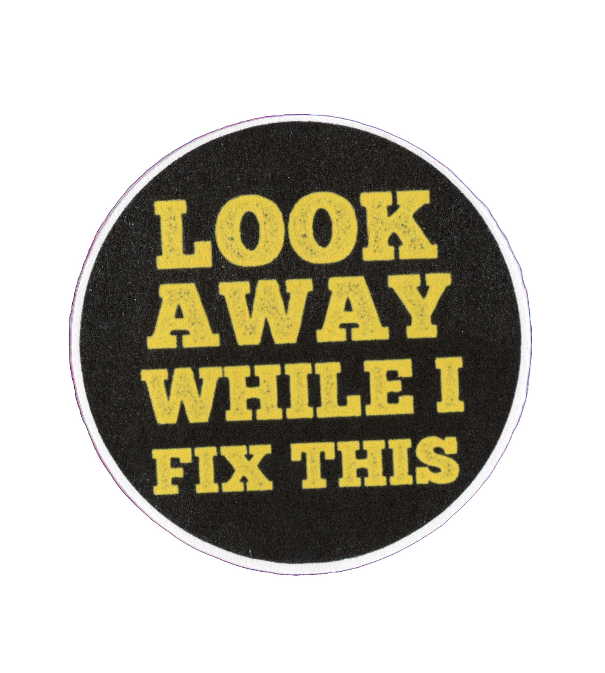 Durable vinyl, die-cut Look Away Sticker