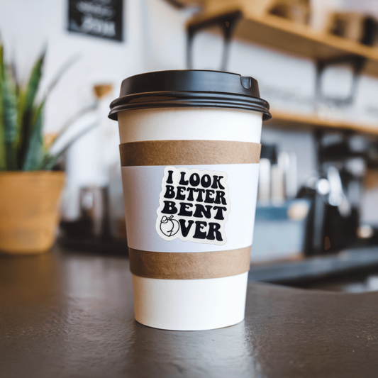 Durable, vinyl, die-cut, Look Better Bent Over Sticker.