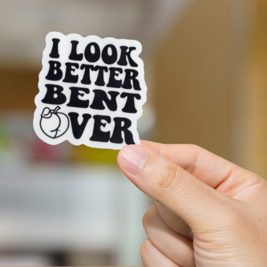 Durable, vinyl, die-cut, Look Better Bent Over Sticker.