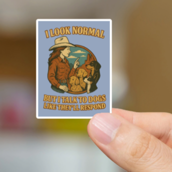 Durable, vinyl, die-cut, Look Normal-But Talk To Dogs Sticker.