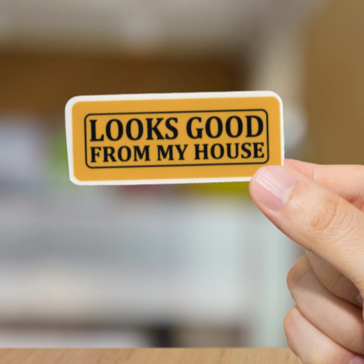 Durable, vinyl, die-cut, Looks Good From My House Sticker.
