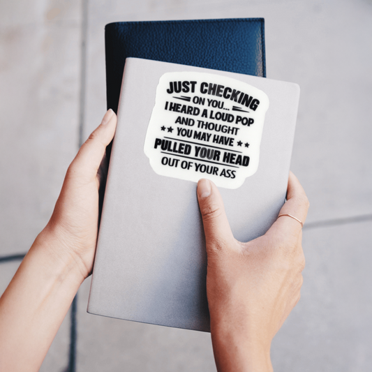 Durable, vinyl, die-cut, Loud Pop-Pulled your Head Out Sticker.