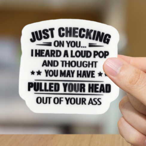Durable, vinyl, die-cut, Loud Pop-Pulled your Head Out Sticker.
