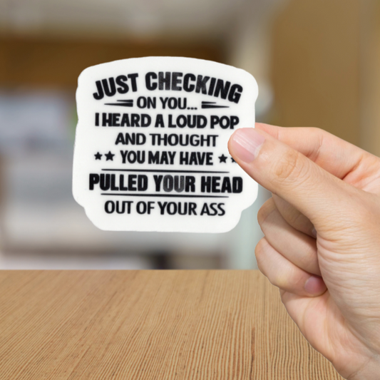 Durable, vinyl, die-cut, Loud Pop-Pulled your Head Out Sticker.