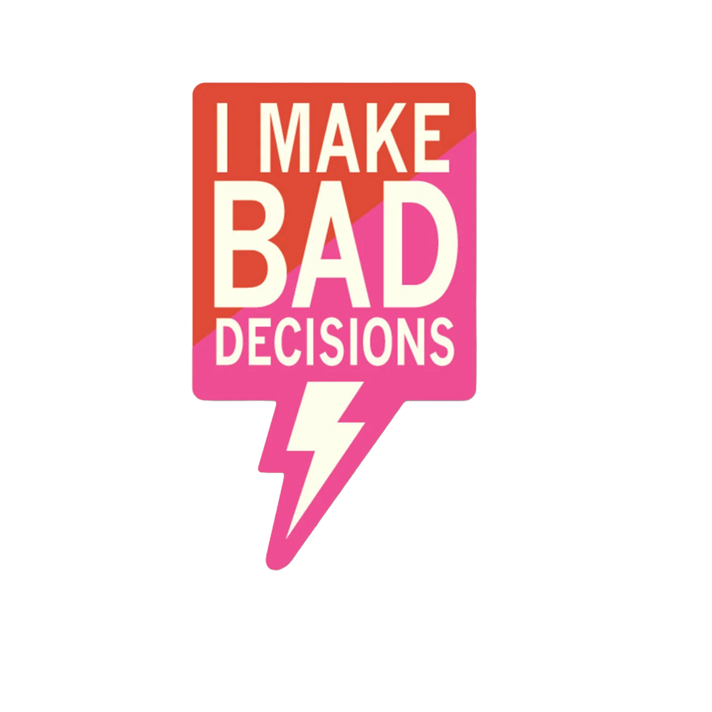 Durable vinyl, die-cut Make Bad Decisions Sticker
