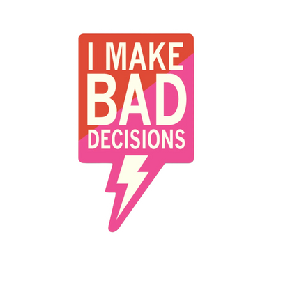 Durable vinyl, die-cut Make Bad Decisions Sticker