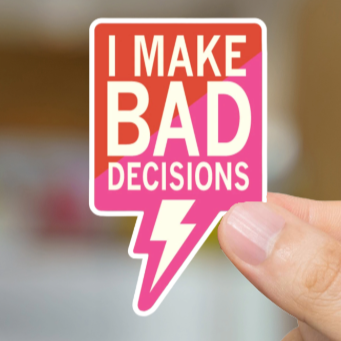 Durable, vinyl, die-cut, I Make Bad Decisions Sticker.