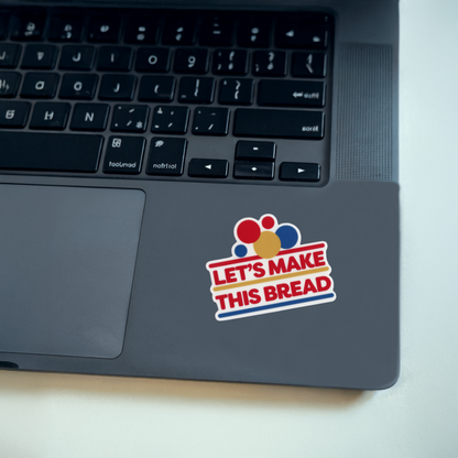Durable, vinyl, die-cut, Let's Make This Bread Sticker.