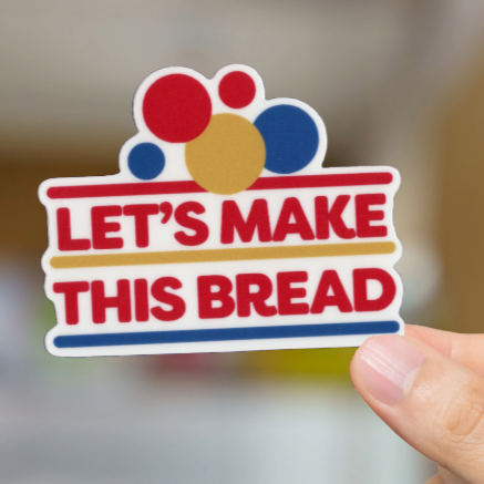 Durable, vinyl, die-cut, Let's Make This Bread Sticker.