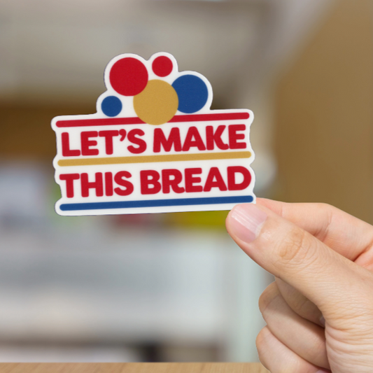 Durable, vinyl, die-cut, Let's Make This Bread Sticker.