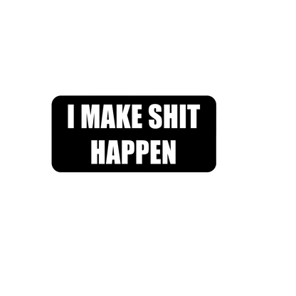 Durable vinyl, die-cut Make Shit Happen Sticker