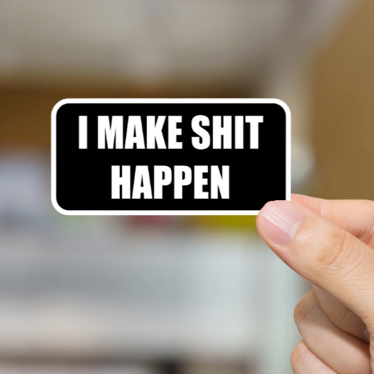 Durable, vinyl, die-cut, I Make Shit Happen Sticker.