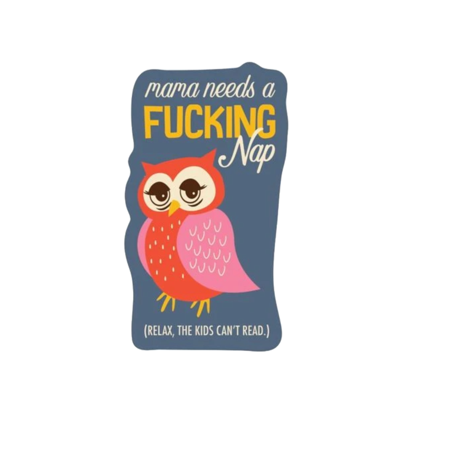 Durable vinyl, die-cut Mama Needs A Nap Sticker