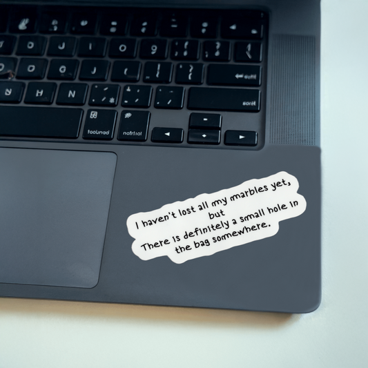 Durable, vinyl, die-cut, Haven't Lost All My Marbles Sticker.