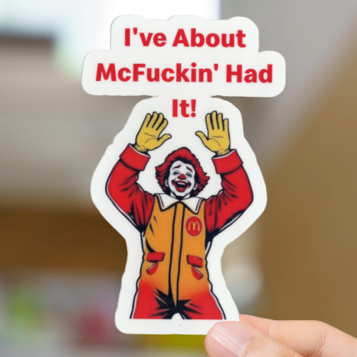 Durable, vinyl, die-cut, Mc-Fuckin' Had It Sticker.