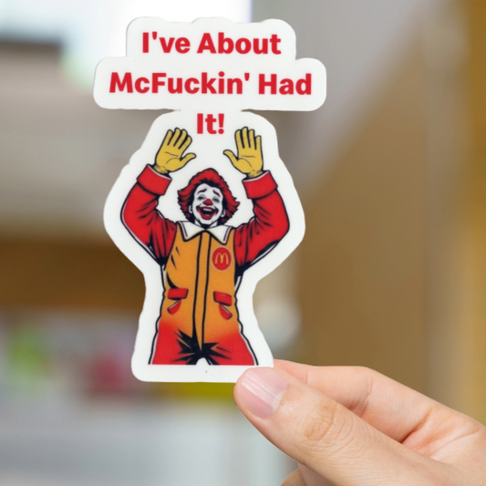 Durable, vinyl, die-cut, Mc-Fuckin' Had It Sticker.
